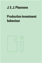 J E J Plasmans, J. E. J. Plasmans, J.E.J. Plasmans - Production investment behaviour