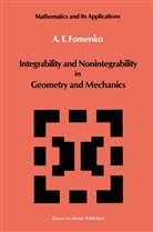 A T Fomenko, A. T. Fomenko, A.T. Fomenko, Anatolij T. Fomenko - Integrability and Nonintegrability in Geometry and Mechanics