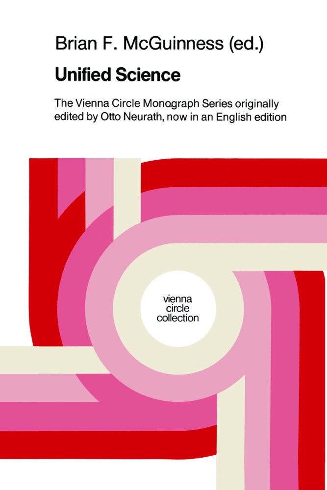 F McGuinness, B F McGuinness, B. F. Mcguinness, B.F. McGuinness, Brian McGuinness - Unified Science The Vienna Circle Monograph Series originally edited by Otto Neurath, now in an English edition