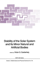G Szebehely, V G Szebehely, V. G. Szebehely, V.G. Szebehely, Victor G. Szebehely - Stability of the Solar System and Its Minor Natural and Artificial Bodies