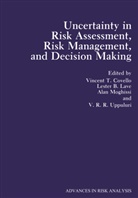 Alan Moghissi, Leste B Lave, Lester B Lave, Lester B. Lave, V. T. Covello, V.T. Covello... - Uncertainty in Risk Assessment, Risk Management, and Decision Making