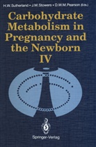 Joh M Stowers, John M Stowers, D. W. M. Pearson, Donald W. M. Pearson, Donald W.M. Pearson, J. M. Stowers... - Carbohydrate Metabolism in Pregnancy and the Newborn · IV