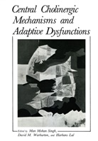 Harbans Lal, Ma Singh, Man Singh, Man Mohan Singh, David M. Warburton - Central Cholinergic Mechanisms and Adaptive Dysfunctions