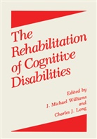Charle J Long, Charles J Long, Charles J. Long, Charles J. Long, M Williams, M Williams... - The Rehabilitation of Cognitive Disabilities