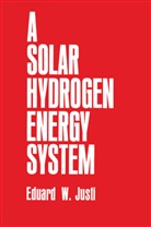 E W Justi, E. W. Justi, E.W. Justi, Eduard W. Justi - A Solar-Hydrogen Energy System