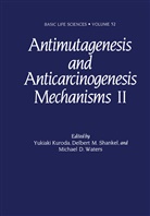 Claire Wilson &amp; Associates, Michael D Waters, Yukioki Kuroda, Delber M Shankel, Delbert M Shankel, Delbert M. Shankel... - Antimutagenesis and Anticarcinogenesis Mechanisms II