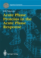 Mar B Pepys, Mark B Pepys, M. B. Pepys, Mark B. Pepys - Acute Phase Proteins in the Acute Phase Response