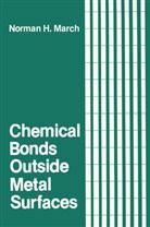 Norman H. March, Norman H March, Norman H. March - Chemical Bonds Outside Metal Surfaces