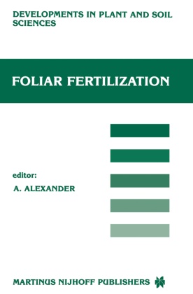 Alexander, A Alexander, A. Alexander - Foliar Fertilization Proceedings of the First International Symposium on Foliar Fertilization, Organized by Schering Agrochemical Division, Special Fertilizer Group, Berlin (FRG) March 14-16, 1985
