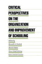 Jeannie Oakes, Kenneth A. Sirotnik, Kennet A Sirotnik, Kenneth A Sirotnik, Oakes, Oakes... - Critical Perspectives on the Organization and Improvement of Schooling