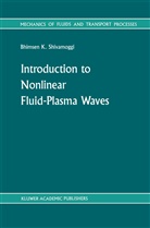 B K Shivamoggi, B. K Shivamoggi, B. K. Shivamoggi, B.K Shivamoggi, Bhimsen K. Shivamoggi - Introduction to Nonlinear Fluid-Plasma Waves