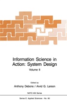 Anthon Debons, Anthony Debons, Arvid G Larson, Arvid G. Larson, Anthony Debons, Arvid G. Larson - Information Science in Action: System Design
