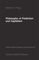 M S Frings, M. S. Frings, M.S. Frings, Manfred S. Frings - Philosophy of Prediction and Capitalism