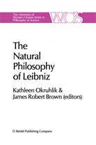 J. R. Brown, J.R. Brown, James Robert Brown, Kathlee Okruhlik, Kathleen Okruhlik, R Brown... - The Natural Philosophy of Leibniz