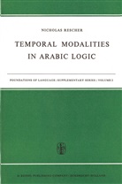 N Rescher, N. Rescher, Nicholas Rescher - Temporal Modalities in Arabic Logic