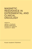 Frederick A Valeriote et al, Laurence H. Baker, Jeffrey L. Evelhoch, Frederick a. Valeriote, Jeffrey L. Evelhoch, Willia Negendank... - Magnetic Resonance in Experimental and Clinical Oncology
