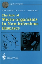 Irun R. Cohen, Jon J van Rood, Iru R Cohen, Irun R Cohen, Jon J. van Rood, Rene R. P. De Vries... - The Role of Micro-organisms in Non-infectious Diseases