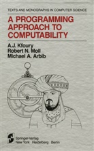 Michael A Arbib, Michael A. Arbib, A Kfoury, A J Kfoury, A. J. Kfoury, A.J. Kfoury... - A Programming Approach to Computability