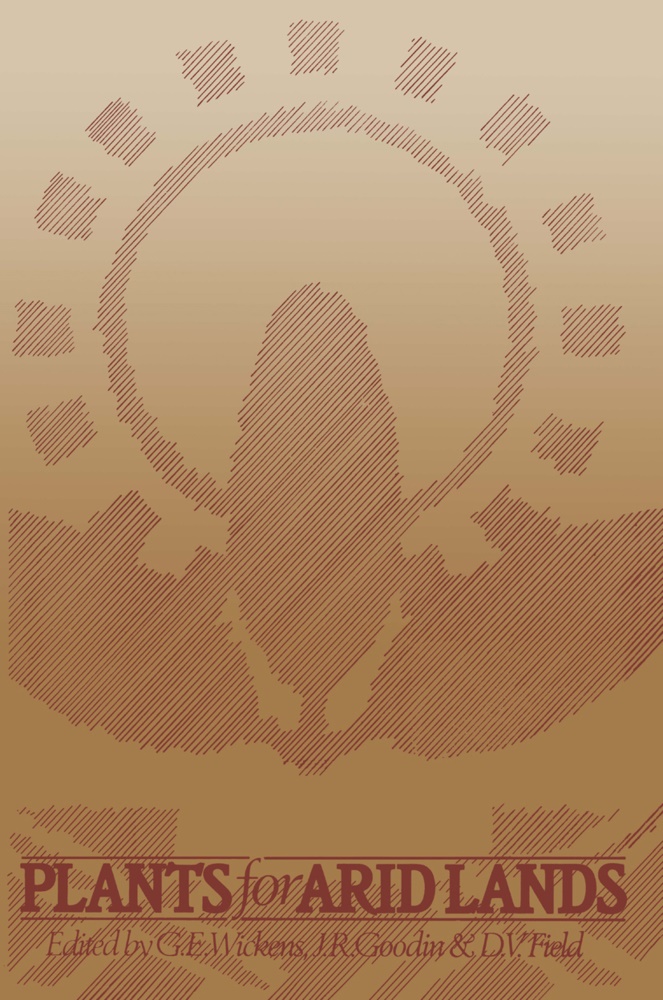 D. V. Field, David. V. Field, Donald R. Field, J. R. Goodin, Joe R. Goodin, … - Plants for Arid Lands Proceedings of the Kew International Conference on Economic Plants for Arid Lands held in the Jodrell Laboratory, Royal Botanic Gardens, Kew, England, 23-27 July 1984