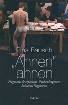 Pina Bausch, Pina (1940-2009) Bausch, BAUSCH PINA, Pina Bausch - Ahnen ahnen : fragments de répétition. Ahnen ahnen : rehearsal fragments