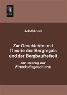 Adolf Arndt - Zur Geschichte und Theorie des Bergregals und der Bergbaufreiheit