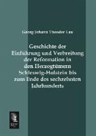 Georg Johann Theodor Lau - Geschichte der Einführung und Verbreitung der Reformation in den Herzogtümern Schleswig-Holstein bis zum Ende des sechzehnten Jahrhunderts