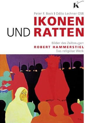 Peter F Bock, Peter F. Bock, Odilo Lechner - Ikonen und Ratten Bilder des Zeitzeugen Robert Hammerstiel - Das religiöse Werk