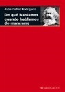 Juan Carlos Rodríguez - De qué hablamos cuando hablamos de marxismo : (teoría, literatura y realidad histórica)