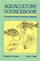K K Hale, K. K. Hale, K.K. Hale, Kay K. Hale, Edwin Iversen, Edwin S Iversen... - Aquaculture Sourcebook