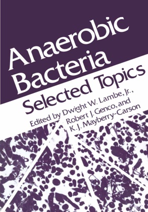 Robert J. Genco, Dwight W Lambe, Dwight W. Lambe, K. J. Mayberry-Carson, Dwigh W Lambe, … - Anaerobic Bacteria Selected Topics
