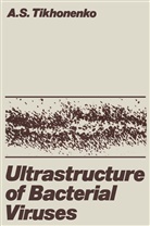 Anna S. Tikhonenko, Anna S Tikhonenko, Anna S. Tikhonenko - Ultrastructure of Bacterial Viruses