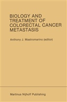 Anthon J Mastromarino, Anthony J Mastromarino, Anthony J. Mastromarino, Anthony J. Mastromarino - Biology and Treatment of Colorectal Cancer Metastasis