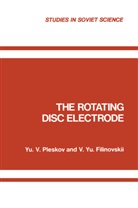 V. Yu. Filinovskii, Yu V Pleskov, Yu V. Pleskov, Yu. V. Pleskov, Yu V. Pleskov - The Rotating Disc Electrode