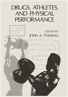 Joh A Thomas, John A Thomas, John A. Thomas, John A. Thomas - Drugs, Athletes, and Physical Performance