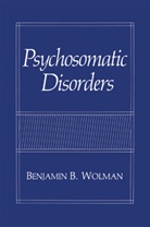 Benjamin B. Wolman, Benjamin B Wolman, Benjamin B. Wolman, Benjamin B. Wolman - Psychosomatic Disorders