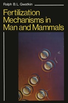 Ralph Gwatkin, Ralph B. L. Gwatkin - Fertilization Mechanisms in Man and Mammals