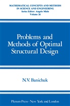 N. V. Banichuk, Nikolai Vladimirovich Banichuk, Nikolai Vladimirovich Banichuk, Edward J. Haug - Problems and Methods of Optimal Structural Design