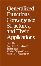 Endre Pap, Stevan Pilipovic, Bogolju Stankovic, Bogoljub Stankovic, Vasilij S. Vladimirov - Generalized Functions, Convergence Structures, and Their Applications