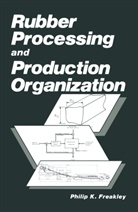 P K Freakley, P. K. Freakley, P.K. Freakley, Philip K. Freakley - Rubber Processing and Production Organization