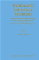 P Singh, V P Singh, V. P. Singh, V.P. Singh, Vijay Singh, Vijay P. Singh - Hydrologic Frequency Modeling