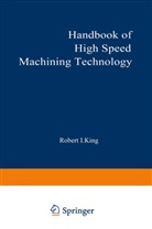 Robert King, Robert I. King - Handbook of High-Speed Machining Technology