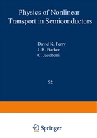J. R. Barker, John Robert Barker, David Ferry, David K. Ferry, C Jacobini, C. Jacobini... - Physics of Nonlinear Transport in Semiconductors