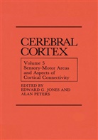 Edwar G Jones, Edward G Jones, Edward G. Jones, PETERS, Peters, Alan Peters - Sensory-Motor Areas and Aspects of Cortical Connectivity