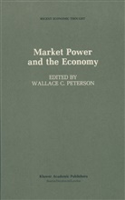 Wallac C Peterson, Wallace C Peterson, Wallace C. Peterson - Market Power and the Economy