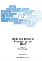 A Levy, R A Levy, R. A. Levy, R.A. Levy, Roland Levy, Roland A. Levy - Reduced Thermal Processing for ULSI