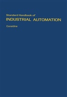 Douglas Considine, Douglas M Considine, Douglas M. Considine, Glenn D Considine, Glenn D. Considine, Douglas M. Considine... - Standard Handbook of Industrial Automation