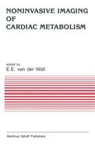 Erns E van der Wall, Ernst E van der Wall, Ernst E. van der Wall, E. E. van der Wall, Ernst E. Wall, Ernst E. Van Der Wall - Noninvasive Imaging of Cardiac Metabolism