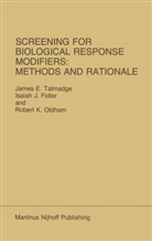 James E. Talmadge, Isaiah Fidler, Isaiah J Fidler, Isaiah J. Fidler, Isaiah J. Fidler, R K Oldham... - Screening for Biological Response Modifiers: Methods and Rationale