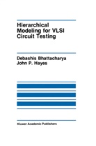 Debashi Bhattacharya, Debashis Bhattacharya, John P Hayes, John P. Hayes, John P. Hayes - Hierarchical Modeling for VLSI Circuit Testing