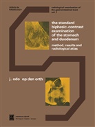 J O Op Den Orth, J. O. Op den Orth, J. Odo Op Den Orth, J.O. Op den Orth - The Standard Biphasic-Contrast Examination of the Stomach and Duodenum